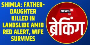 Shimla: Father-Daughter Killed in Landslide Amid Red Alert, Wife Survives